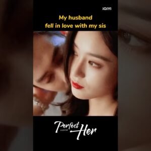 Titleperfect her you can watch iQIYI cdrama drama kdrama asiandrama.jpg